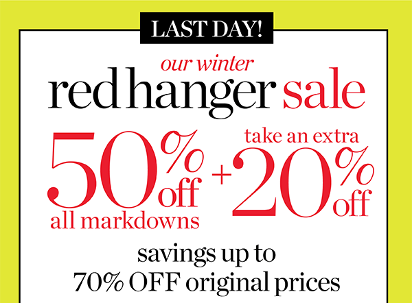 Last Day! Our Winter Red Hanger Sale. 50% off all Markdowns + Take an Extra 20% off. Shop Sale