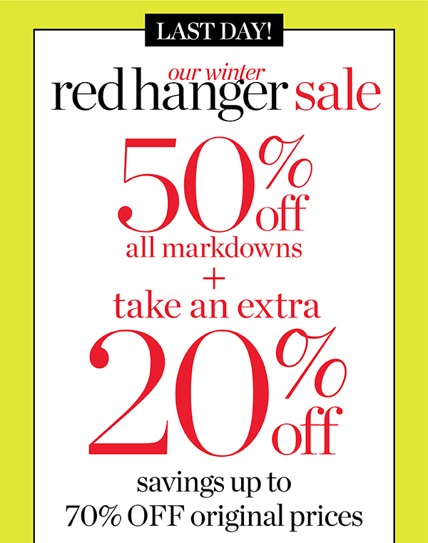 Last Day! Going on Now. Our Winter Red Hanger Sale. 50% off all Markdowns + Take an Extra 20% off. Shop Sale