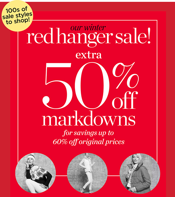 Our Winter Red Hanger Sale. Extra 50% off all markdowns for savings up to 60% off original prices. Shop Sale
