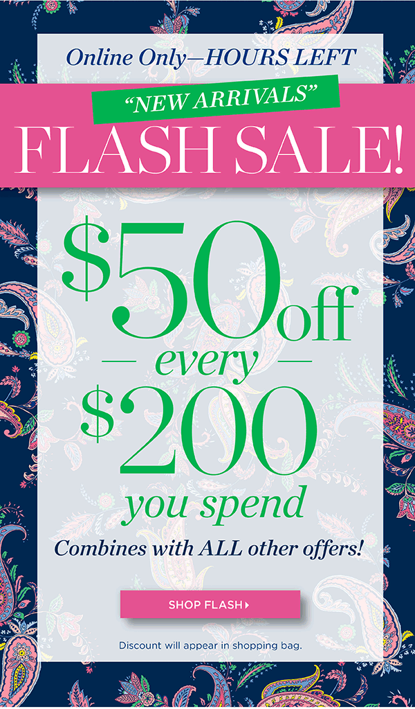 Online Only—Hours Left! New Arrivals Flash Sale! $50 off every $200 you spend. Combines with ALL other offers! Shop Flash