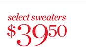Select Sweaters $39.50