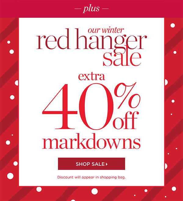Our Winter Red Hanger Sale. Extra 40% off Markdowns. Shop Sale