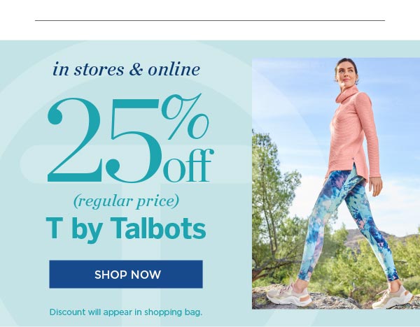 In stores & online 25% off (regular price) T by Talbots. Shop now