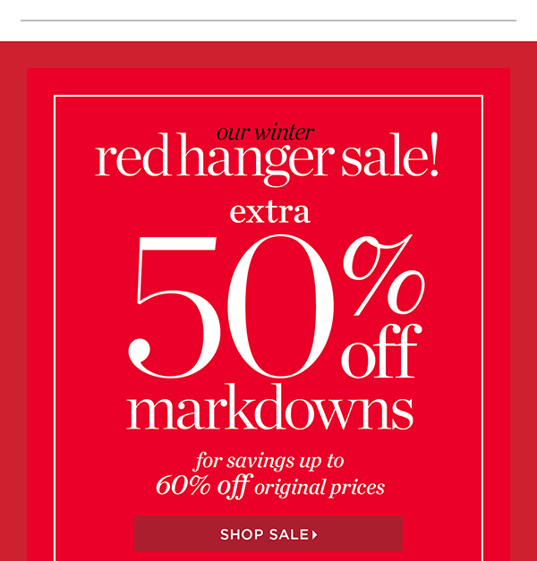 Our Winter Red Hanger Sale. Extra 50% off Markdowns for savings up ot 60% off original prices. Shop Sale