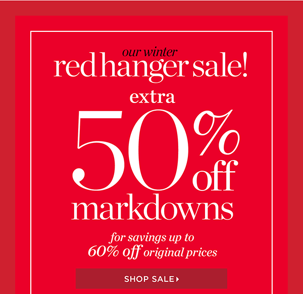 Our Winter Red Hanger Sale. Extra 50% off Markdowns for savings up ot 60% off original prices. Shop Sale