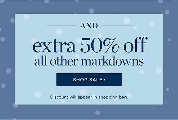 And extra 50% off all other Markdowns. Shop Sale