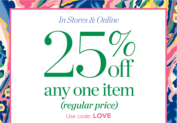 25% off any one item (regular price). Use Code: LOVE | Shop Now