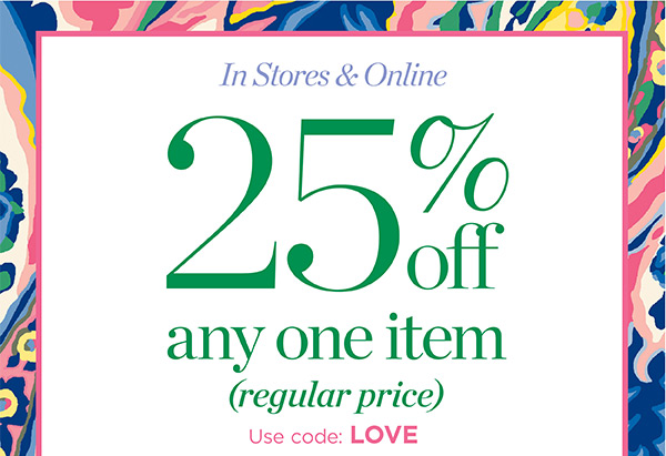In Stores & Online 25% off any one item (regular price). Use Code: LOVE | Shop Now