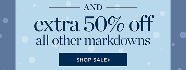 And extra 50% off all other Markdowns. Shop Sale