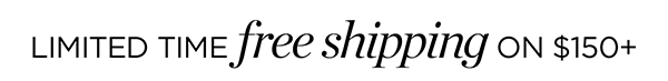 Limited Time Free Shipping on $150+ Shop Now