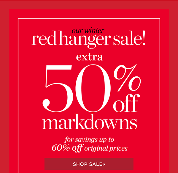Our Winter Red Hanger Sale. Extra 50% off Markdowns for savings up to 60% off original prices. Shop Sale