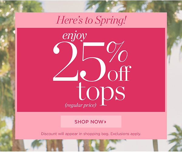 Here's to Spring! Enjoy 25% off tops (regular price) | Shop Now