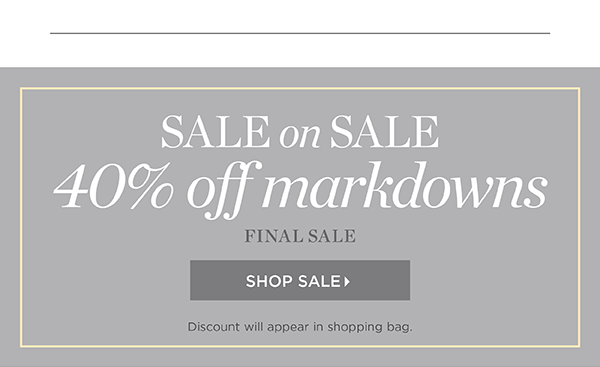 Sale on Sale. 40% off markdowns. Final Sale | Shop Sale