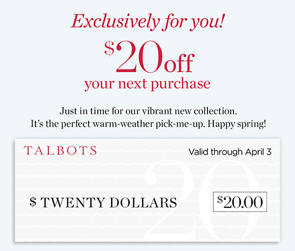 Exclusively for you! $20 off your next purchase. Valid through Sunday, April 3 