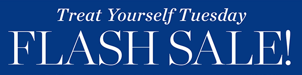 Treat yourself Tuesday FLASH SALE!