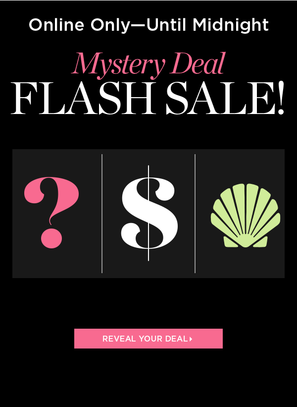 Online Only—Until Midnight. Mystery Deal Flash Sale | Reveal Your Deal