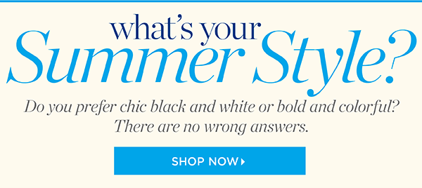 What's your summer style? Shop New Arrivals