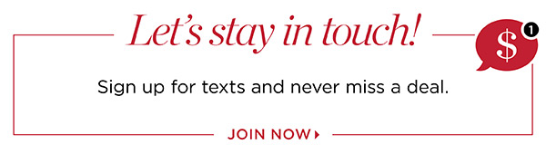 Sign Up for texts and never miss a deal | Join Now