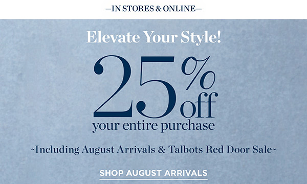 25% off your entire purchase | Shop August Arrivals