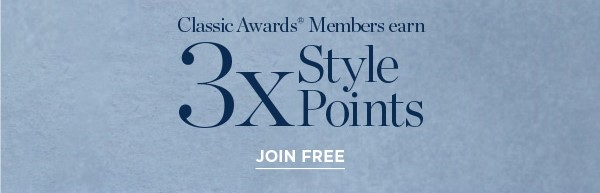 Classic Awards Members earn 3x Style Points | Join Free