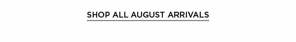 Shop All August Arrivals