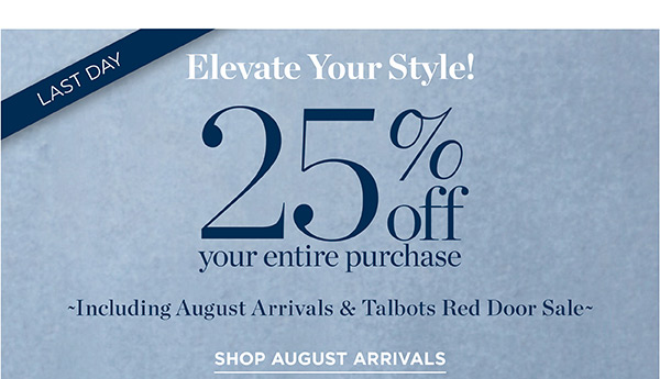 25% off your entire purchase | Shop August Arrivals