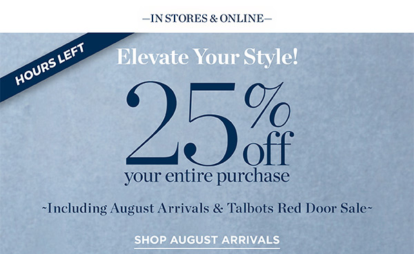 25% off your entire purchase | Shop August Arrivals