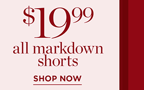 $19.99 All Markdown Shorts | Shop Now