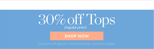 30% off Tops (regular price) | Shop Now