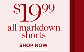 $19.99 All Markdown Shorts | Shop Now