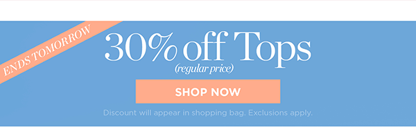 30% off Tops (regular price) | Shop Now