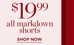 $19.99 All Markdown Shorts | Shop Now