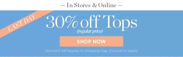 30% off Tops (regular price) | Shop Now