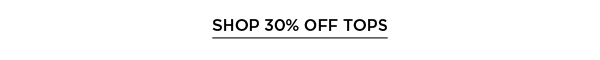 30% off Tops (regular price) | Shop Now