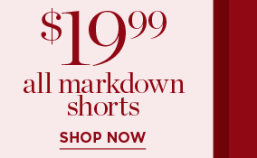 $19.99 All Markdown Shorts | Shop Now