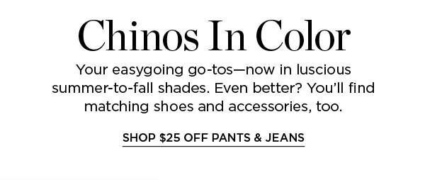 In Store & Online $25 off Pants & Jeans (regular price) Shop Now