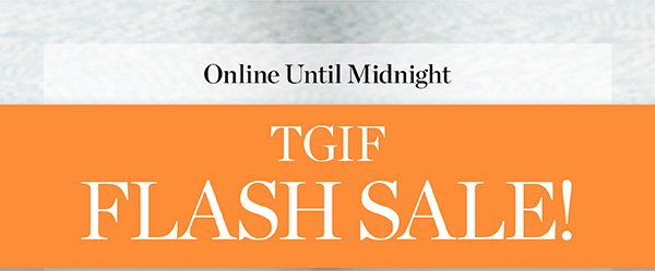 Online Until Midnight TGIF Flash Sale