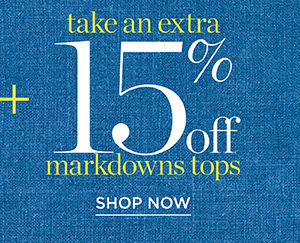 Take an extra 15% off markdown tops | Shop Now
