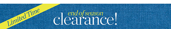 End of Season Clearance! Extra 60% off Markdowns | Shop Clearance