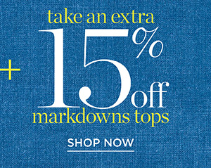 Take an extra 15% off markdown tops | Shop Now