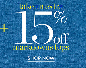 Take an extra 15% off markdown tops | Shop Now