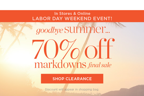Goodbye Summer 70% off Markdowns | Shop Clearance