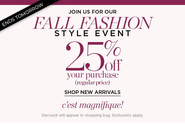 Fall Fashion Style Event 25% off your (regular price) purchase. Shop New Arrivals