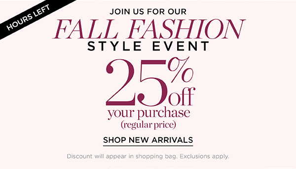 Fall Fashion Style Event 25% off your (regular price) purchase. Shop New Arrivals