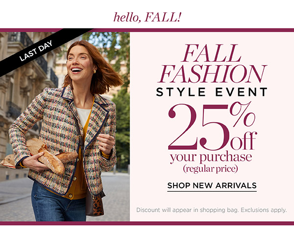 Fall Fashion Style Event 25% off your (regular price) purchase. Shop New Arrivals
