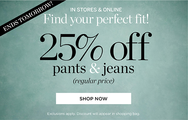 Find your perfect fit! 25% off pants & jeans | Shop Now