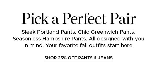 Shop 25% off Pants & Jeans
