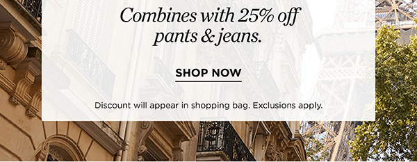 Combines with 25% off Pants & Jeans
