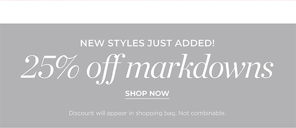 New Styles Just Added! 25% off Markdowns | Shop Now