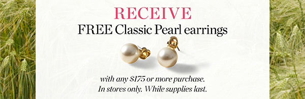 Receive FREE Classic Pearl Earrings with any purchase of $175 or more. 